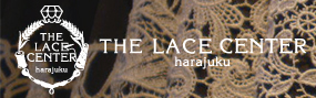 THE LACE CENTER harajuku | レースセンター原宿