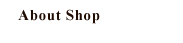 About Shop | ���X�ɂ���