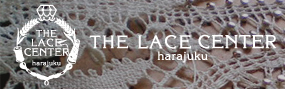 THE LACE CENTER harajuku | ���[�X�Z���^�[���h